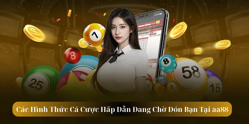 Các Hình Thức Cá Cược Hấp Dẫn Đang Chờ Đón Bạn Tại aa88 link