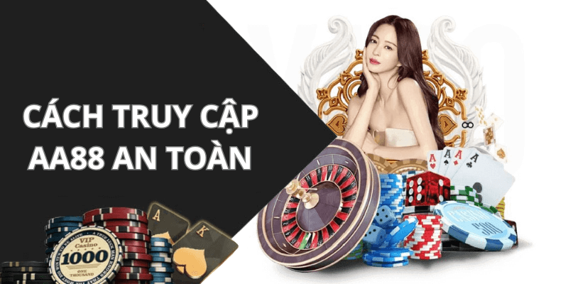 Cách truy cập aa88 link Một Cách An Toàn
