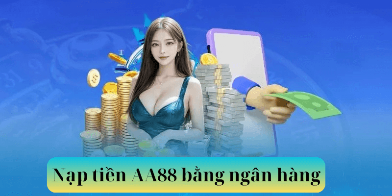 Nạp tiền AA88 bằng ngân hàng
