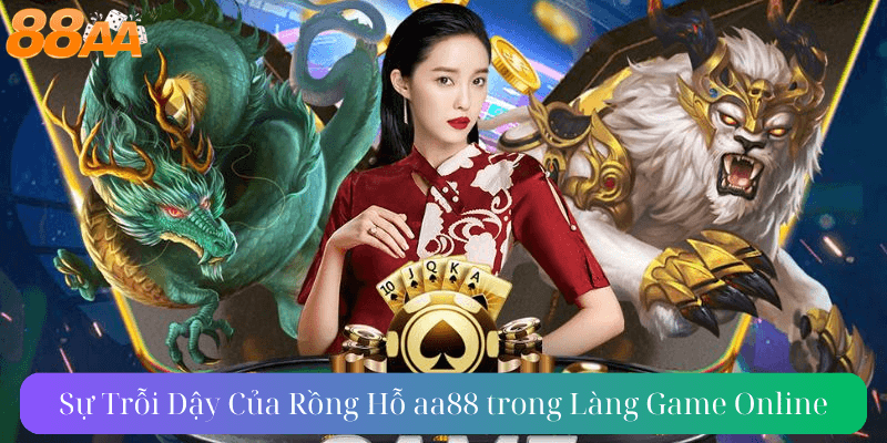 Sự Trỗi Dậy Của Rồng Hỗ aa88 trong Làng Game Online