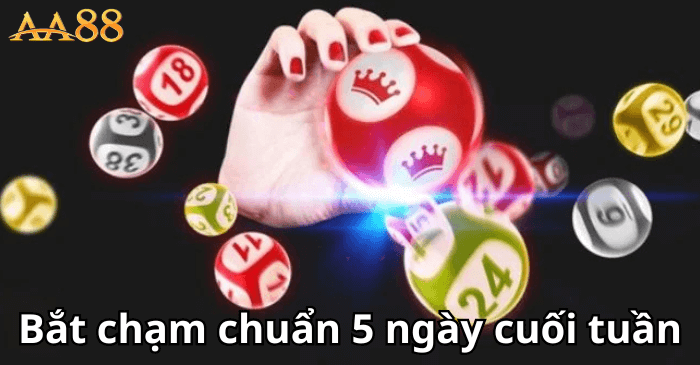 Bắt chạm chuẩn 5 ngày cuối tuần