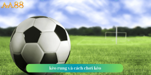 kèo rung cách chơi kèo